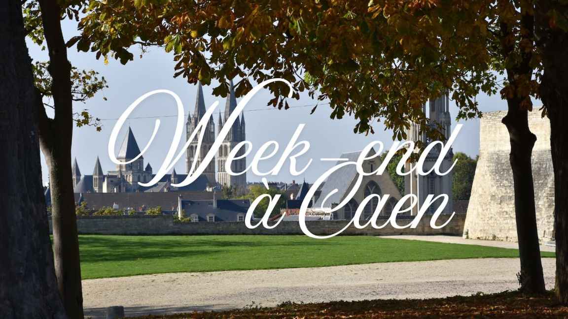 Normandie – Week-end à Caen : les&nbsp;incontournables