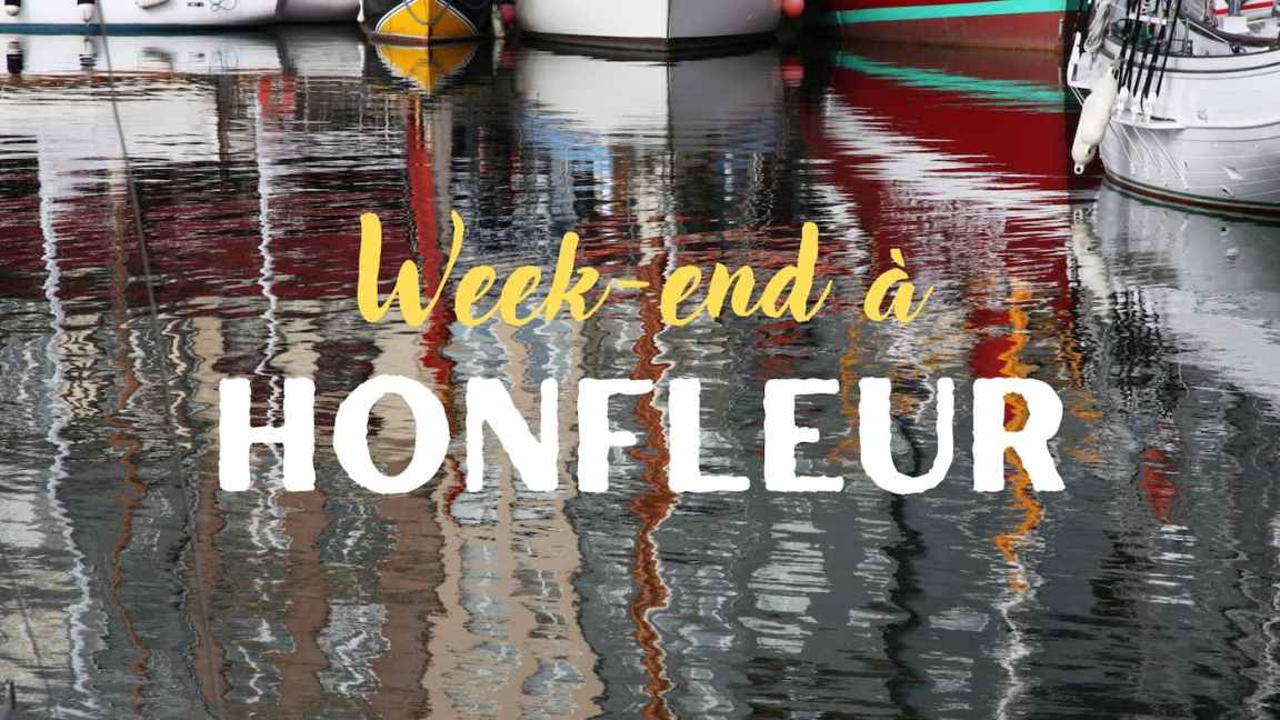 Normandie – Honfleur : 10 idées pour un week-end&nbsp;réussi
