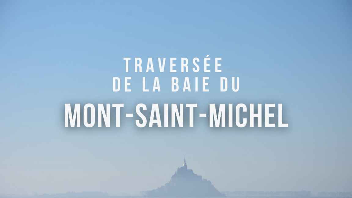 Traversée de la baie du Mont-Saint-Michel à pied : prix, durée, difficulté et&nbsp;conseils